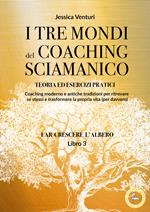 I tre mondi del coaching shamanico. Vol. 3