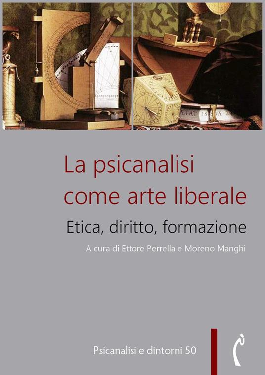 La psicanalisi come arte liberale. Etica, diritto, formazione - Moreno Manghi,Ettore Perrella - ebook