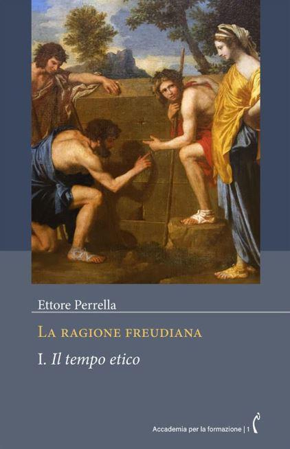 La ragione freudiana. Vol. 1: Il tempo etico - Ettore Perrella - copertina