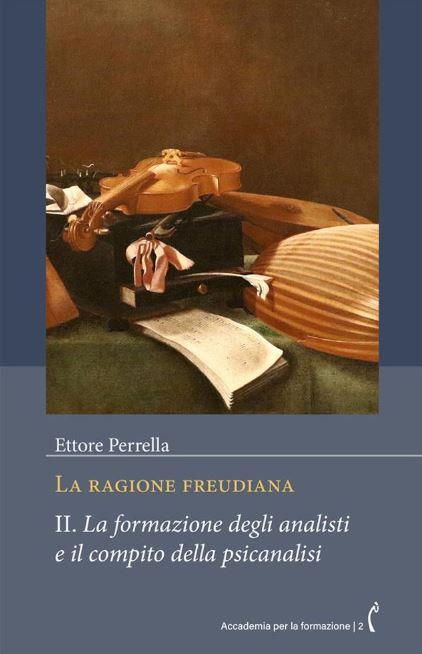 La ragione freudiana. Vol. 2: La formazione degli analisti e il compito della psicanalisi - Ettore Perrella - copertina