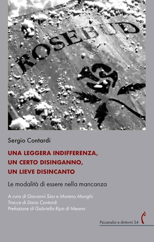Una leggera indifferenza, un certo disinganno, un lieve disincanto. Le modalità di essere nella mancanza - Sergio Contardi - copertina
