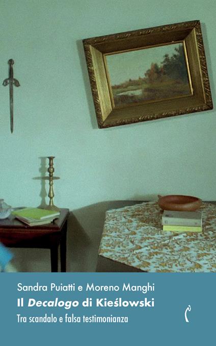 Il «Decalogo» di Kieslowski. Tra scandalo e falsa testimonianza - Sandra Puiatti,Moreno Manghi - copertina