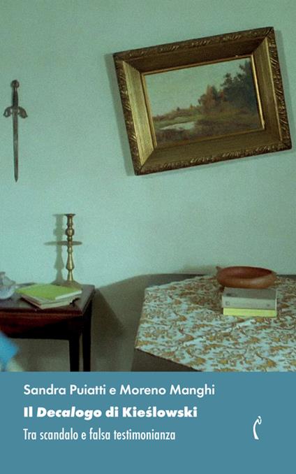 Il «Decalogo» di Kieslowski. Tra scandalo e falsa testimonianza - Sandra Puiatti,Moreno Manghi - copertina