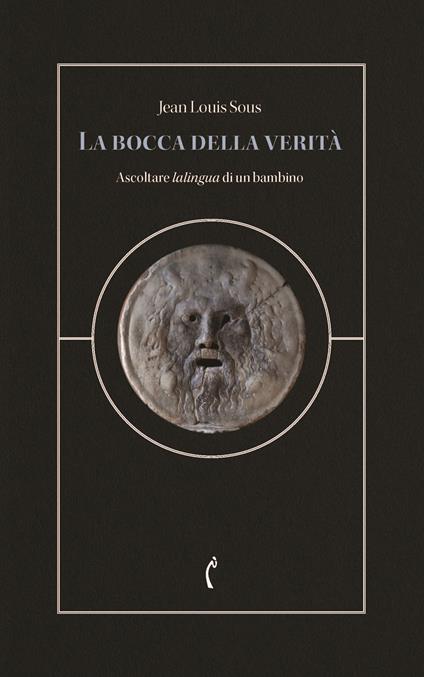 La bocca della verità. Ascoltare lalingua di un bambino - Jean Louis Sous - copertina