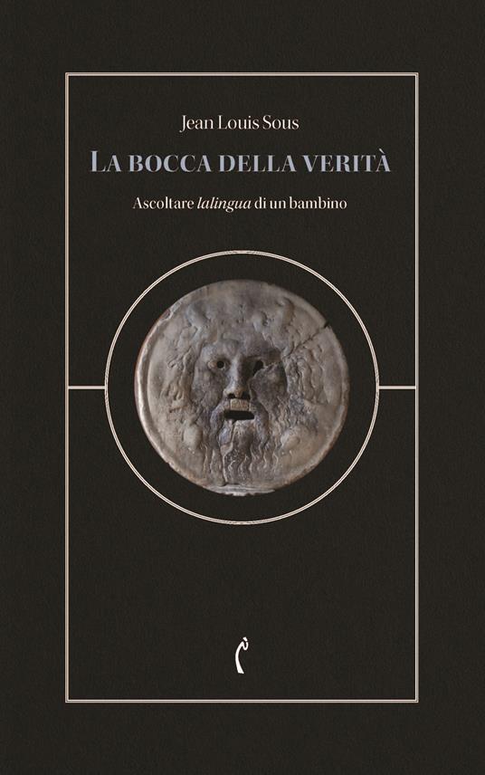 La bocca della verità. Ascoltare lalingua di un bambino - Jean Louis Sous - copertina