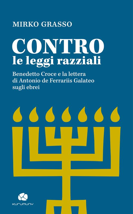 Contro le leggi razziali. Benedetto Croce e la lettera di Antonio De Ferrariis Galateo sugli ebrei - Mirko Grasso - copertina