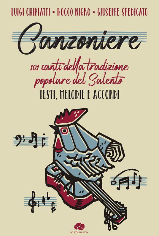 Canzoniere. 101 canti della tradizione popolare del Salento. Testi, melodie e accordi. Spartito - Luigi Chiriatti,Rocco Nigro,Giuseppe Spedicato - copertina