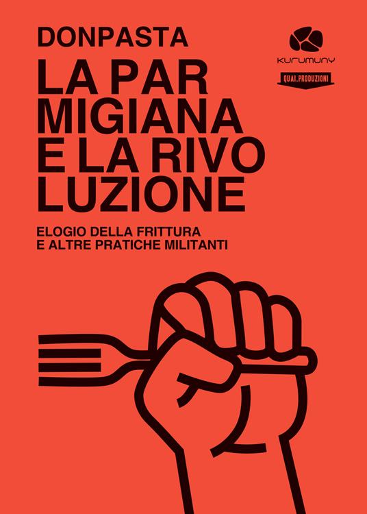 La parmigiana e la rivoluzione. Elogio della frittura e altre pratiche militanti - Donpasta - copertina