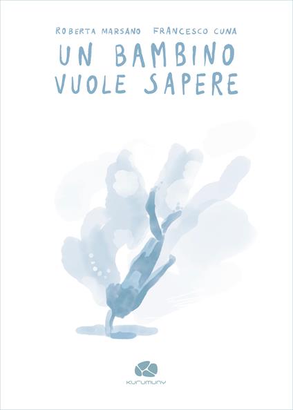Un bambino vuole sapere - Roberta Marsano,Francesco Cuna - copertina