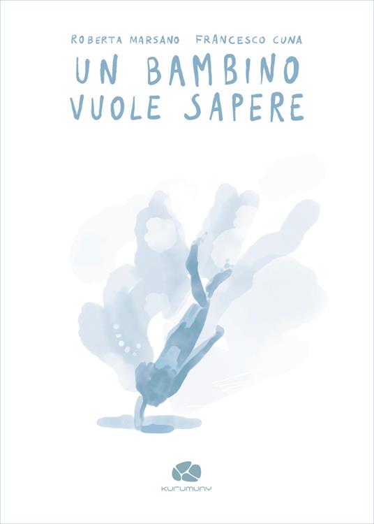 Un bambino vuole sapere - Roberta Marsano,Francesco Cuna - copertina
