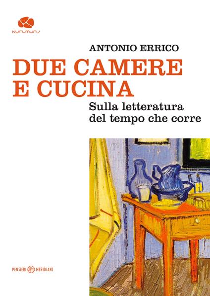 Due camere e cucina. Sulla letteratura del tempo che corre - Antonio Errico - copertina