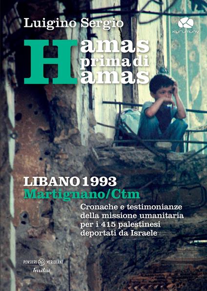 Hamas prima di Hamas. Libano 1993. Martignano - CTM. Cronache e testimonianze della missione umanitaria per i 415 palestinesi deportati da Israele - Luigino Sergio - copertina