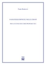10 solfeggi difficili nelle chiavi per il III anno dei corsi propedeutici dei conservatori di musica e degli istituti superiori di studi musicali. Metodo