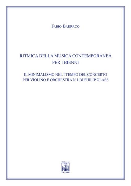 Il minimalismo nel I Tempo del concerto per violino e orchestra n. 1 di Philip Glass. Ad uso dei bienni dei conservatori di musica e degli istituti superiori di studi musicali. Metodo - Fabio Barraco - copertina