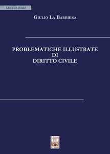 Problematiche illustrate di diritto civile. Nuova ediz.