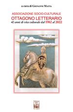 Associazione socio-culturale Ottagono Letterario. 40 anni di vita culturale dal 1982 al 2022