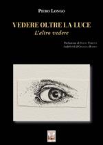 Vedere oltre la luce. L’altro vedere. Con audiobook