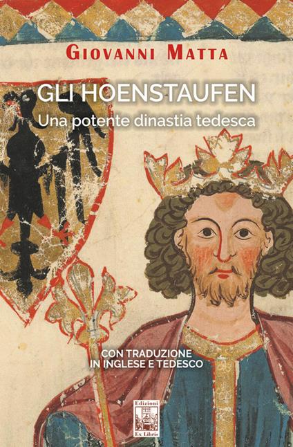 Gli Hoenstaufen. Una potente dinastia tedesca. Ediz. italiana, inglese e tedesca - Giovanni Matta - copertina