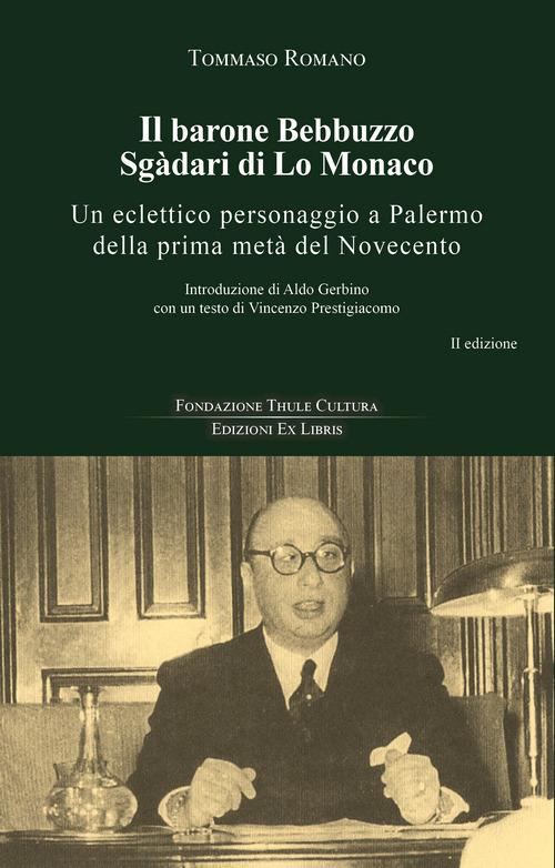 Il barone Bebbuzzo Sgadari di Lo Monaco. Un eclettico personaggio a Palermo della prima metà del Novecento - Tommaso Romano - copertina