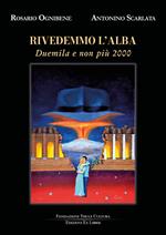 Rivedemmo l'alba. Duemila e non più 2000