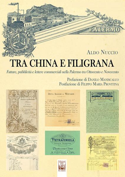 Tra china e filigrana. Fatture, pubblicità e lettere commerciali nella Palermo tra Ottocento e Novecento - Aldo Nuccio - copertina