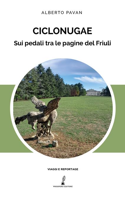 Ciclonugae. Sui pedali tra le pagine del Friuli - Alberto Pavan - copertina