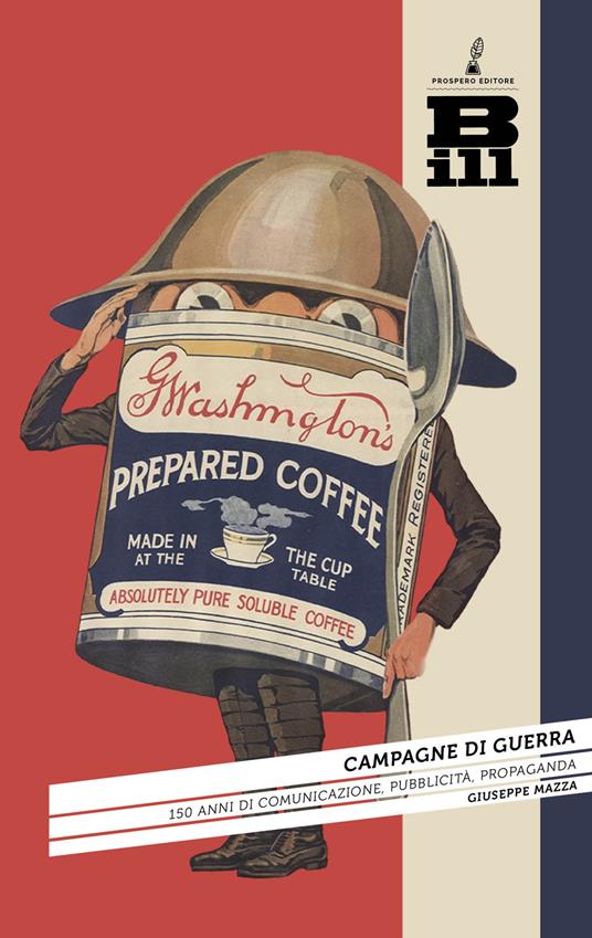 Campagne di guerra. 150 anni di comunicazione, pubblicità, propaganda - Giuseppe Mazza - copertina