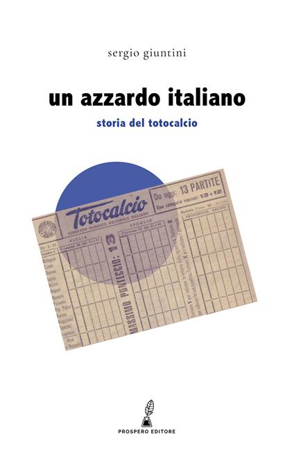 Un azzardo italiano. Storia del Totocalcio - Sergio Giuntini - copertina