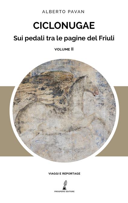 Ciclonugae. Sui pedali tra le pagine del Friuli. Vol. 2 - Alberto Pavan - copertina