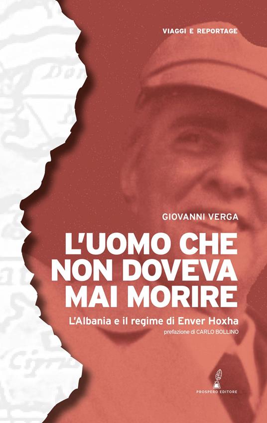 L'uomo che non doveva mai morire. L’Albania e il regime di Enver Hoxha - Giovanni Verga - copertina