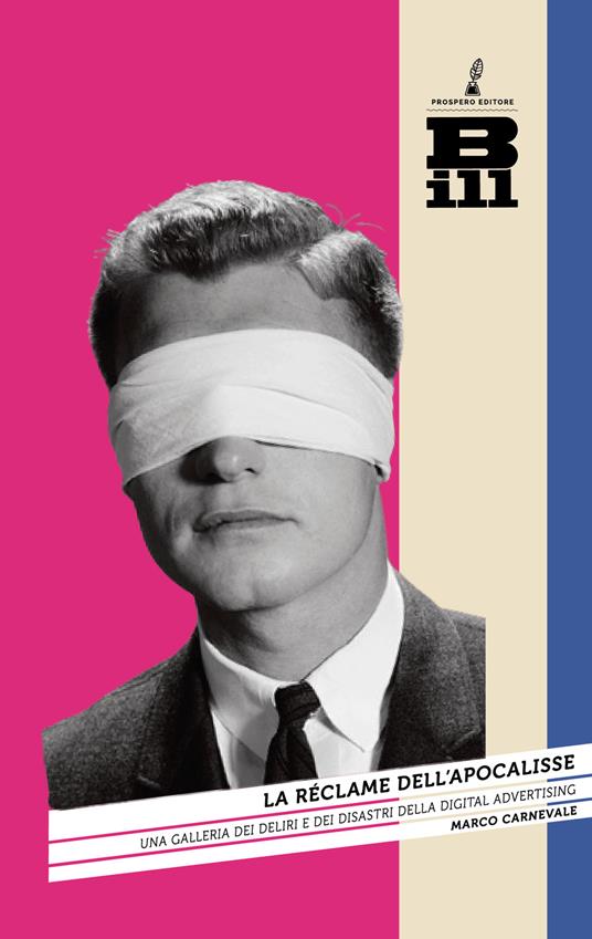La réclame dell'Apocalisse. Una galleria dei deliri e dei disastri della digital advertising - Marco Carnevale - copertina