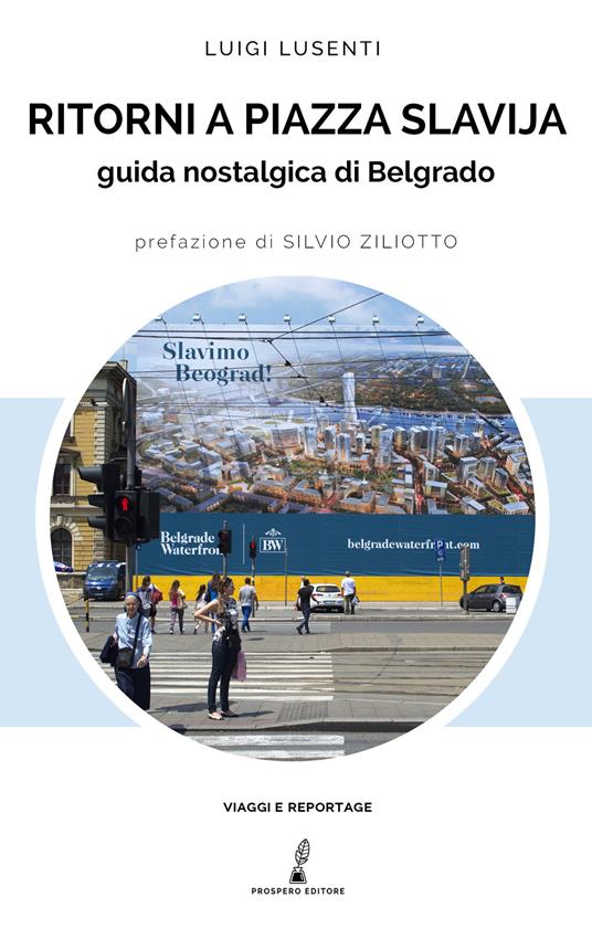 Ritorni a Piazza Slavjia. Guida nostalgica di Belgrado - Luigi Lusenti - copertina