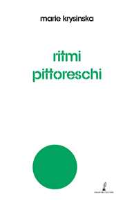 Ritmi pittoreschi. Miraggi, simboli, donne, racconti, resurrezioni