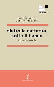 Dietro la cattedra, sotto il banco. Il corpo a scuola