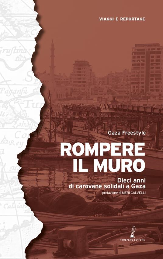Rompere il muro. Dieci anni di carovane solidali a Gaza - Gaza Freestyle - copertina