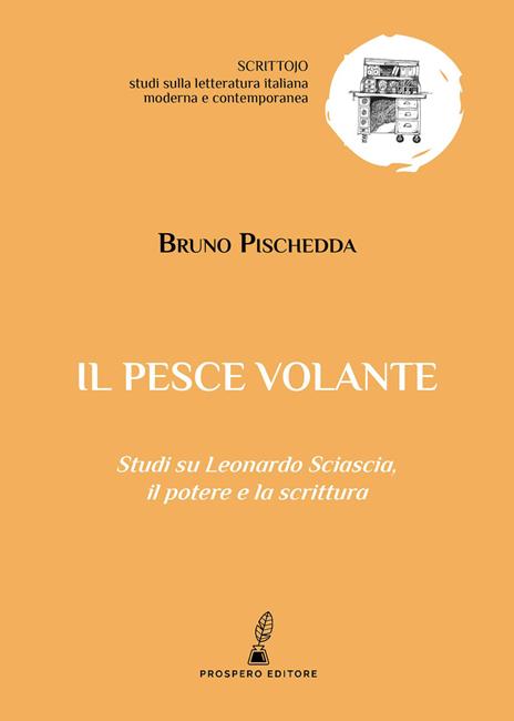Il pesce volante. Studi su Leonardo Sciascia, il potere e la scrittura - Bruno Pischedda - copertina