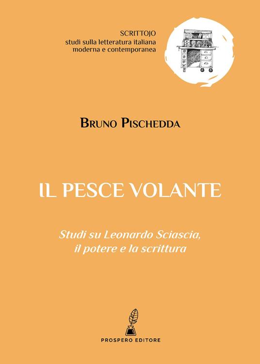 Il pesce volante. Studi su Leonardo Sciascia, il potere e la scrittura - Bruno Pischedda - copertina