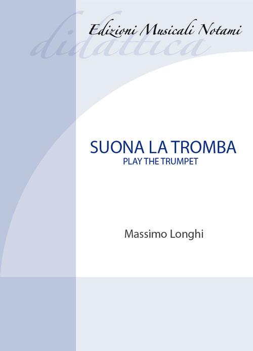 Suona la tromba-Play the trumpet. Metodo. Ediz. bilingue. Con File audio per il download - Massimo Longhi - copertina