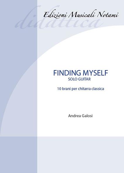 Finding myself. Solo Guitar. 10 brani per chitarra classica. Partitura - Andrea Galosi - copertina
