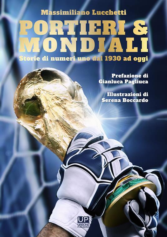 Portieri & mondiali. Storie di numeri uno dal 1930 ad oggi - Massimiliano Lucchetti - copertina