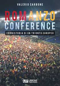 Libro Romanzo conference. Cronistoria di un trionfo europeo Valerio Carbone
