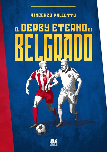 Il derby eterno di Belgrado - Vincenzo Paliotto - copertina