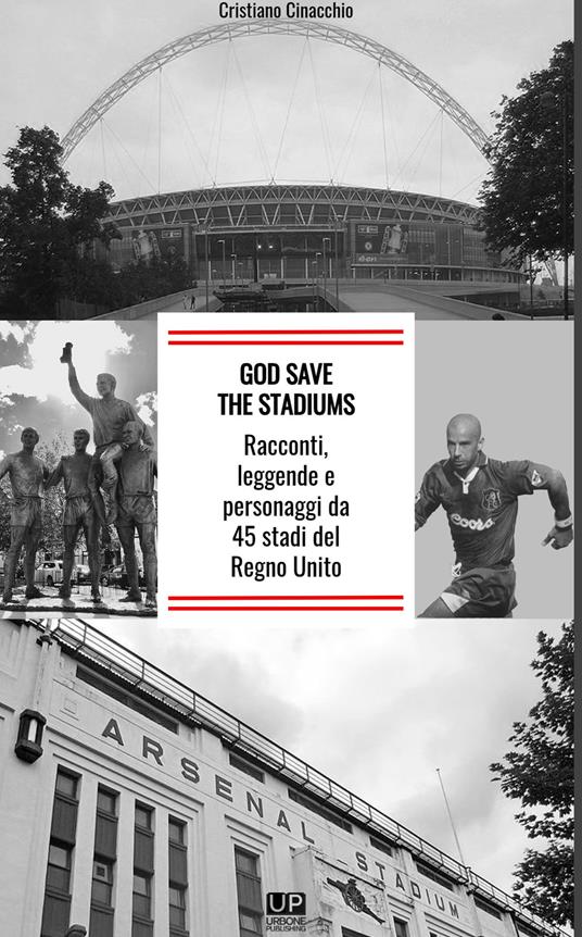 God save the stadiums. Racconti, leggende e personaggi da 45 stadi del Regno Unito - Cristiano Cinacchio - copertina