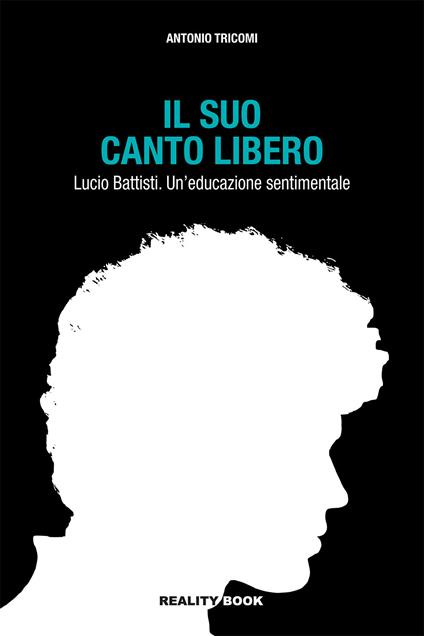 Il suo canto libero Lucio Battisti. Un'educazione sentimentale - Antonio Tricomi - copertina