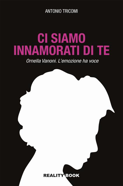 Ci siamo innamorati di te. Ornella Vanoni. L'emozione ha voce - Antonio Tricomi - copertina