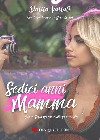 Sedici anni mamma. Come Sofia ha cambiato la mia vita - Dalila Vallati - copertina