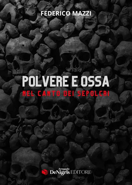 Polvere e ossa. Nel canto dei sepolcri - Federico Mazzi - copertina