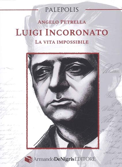 Luigi Incoronato. La vita impossibile - Angelo Petrella - copertina