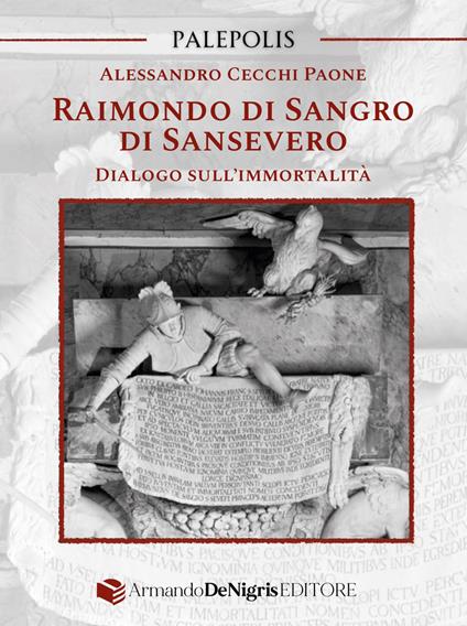 Raimondo di Sangro di Sansevero. Dialogo sull’immortalità - Alessandro Cecchi Paone - copertina