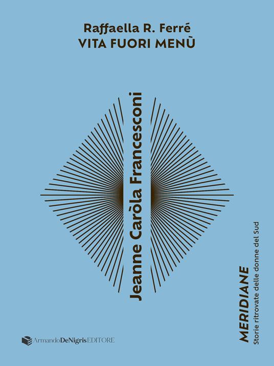 Jeanne Caròla Francesconi. Vita fuori menù - R. Raffaella Ferrè - copertina